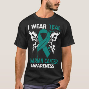 I Wear Teal For OVARIAN CANCER  Awareness T-Shirt