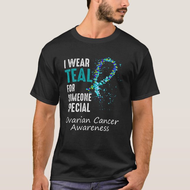 I wear teal for someone special Ovarian Cancer tea T-Shirt (Front)