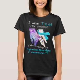 I Wear Teal For Someone Trigeminal Neuralgia T-Shirt