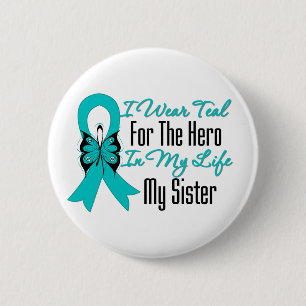 I Wear Teal For The Hero in My Life...My Sister 6 Cm Round Badge
