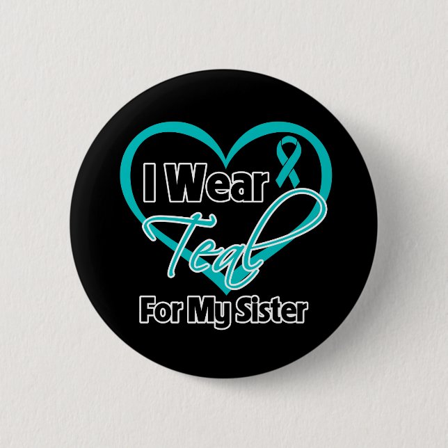 I Wear Teal Heart Ribbon For My Sister 6 Cm Round Badge (Front)