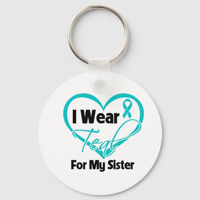 I Wear Teal Heart Ribbon For My Sister Key Ring (Front)