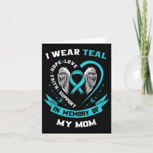 I Wear Teal Love Hope Faith Support In Memory Of M Card