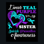 I Wear Teal Purple For My Sister Suicide Preventio Poster<br><div class="desc">I Wear Teal Purple For My Sister Suicide Prevention</div>