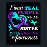 I Wear Teal Purple For My Sister Suicide Preventio Poster<br><div class="desc">I Wear Teal Purple For My Sister Suicide Prevention</div>