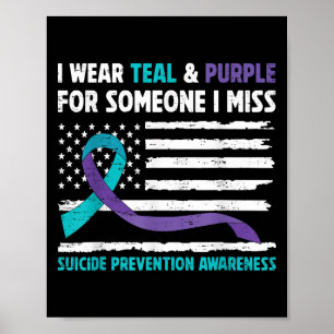 I Wear Teal Purple For Someone I Miss Suicide Awar Poster