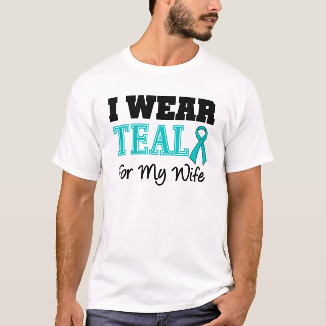 I Wear Teal Ribbon For My Wife T-Shirt (Front)