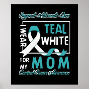 I Wear Teal White For My Mum Cervical Cancer Aware Poster