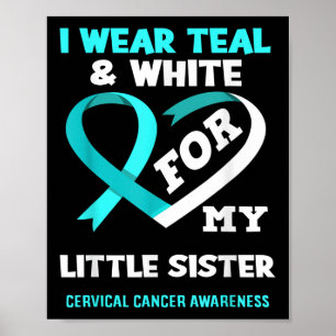 I Wear Teal White For My Sister Cervical Cancer Aw Poster