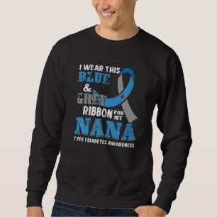 I Wear This Blue Grey Ribbon For My Nana Diabetes Sweatshirt