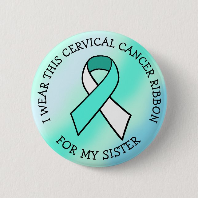 I Wear this Cervical Cancer Ribbon for my Sister 6 Cm Round Badge (Front)