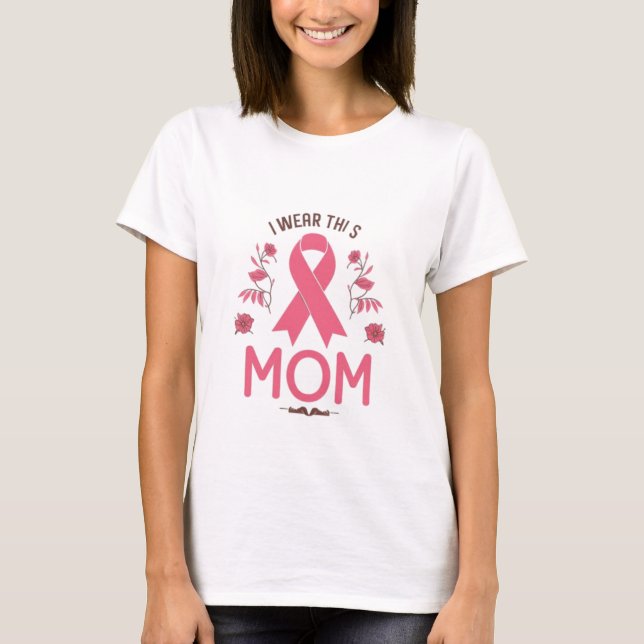 I Wear This Mom Breast Cancer Ribbon T-Shirt (Front)