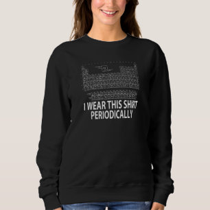 I Wear This  Periodically Chemist Teacher Scientif Sweatshirt