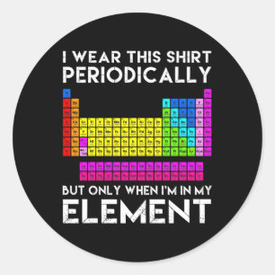 I Wear This Periodically Chemistry Elets Classic Round Sticker
