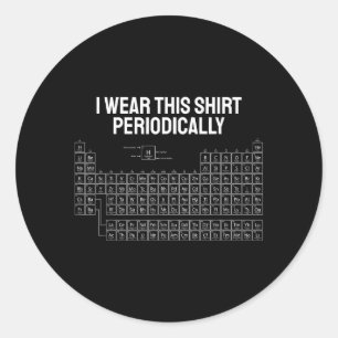 I Wear This Periodically Chemistry Science Design Classic Round Sticker