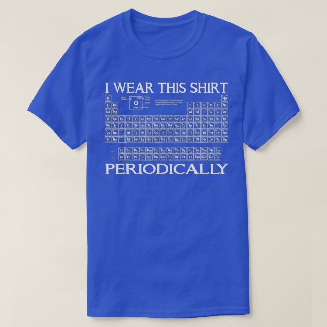 I Wear This  Periodically Chemistry  T-Shirt (Design Front)