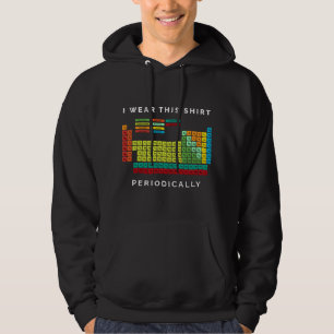 I Wear This Periodically. Periodic Table Chemistry Hoodie