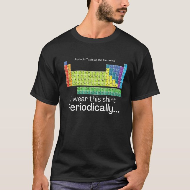 I Wear This Periodically Periodic Table Chemistry T-Shirt (Front)