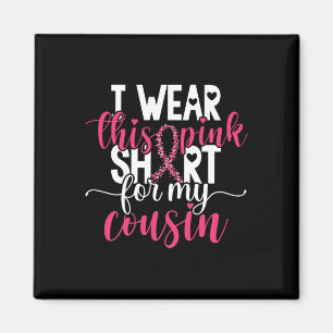 I Wear This Pink For My Cousin Breast Cancer Awar Magnet