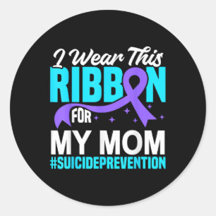 I Wear This Ribbon For My Mum Suicide Prevention A Classic Round Sticker