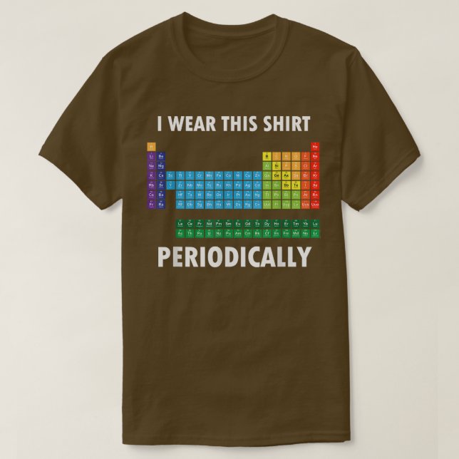 I Wear This Shirt Periodically Funny Science Teach (Design Front)