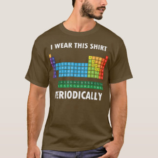 I Wear This Shirt Periodically Funny Science Teach