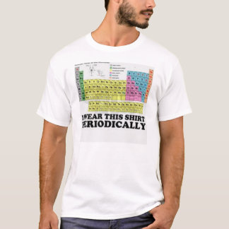 "I Wear This Shirt Periodically" T-shirt