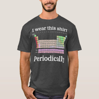 I Wear This Shirt PeriodicallyTShirt 