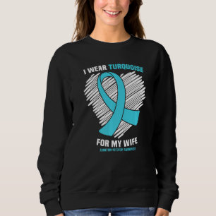 I Wear Turquoise For My Wife Addiction Recovery Aw Sweatshirt