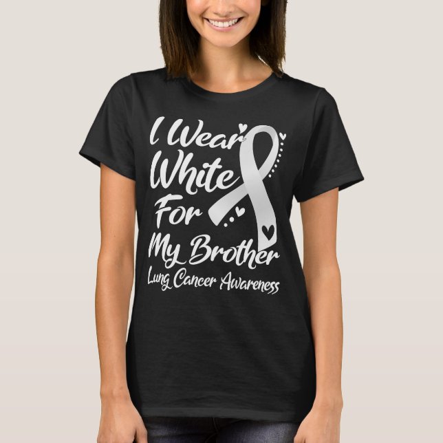 I Wear White For My Brother Lung Cancer Awareness T-Shirt (Front)