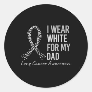 I Wear White For My Dad Lung Cancer Awareness Whit Classic Round Sticker
