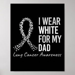 I Wear White For My Dad Lung Cancer Awareness Whit Poster