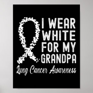 I Wear White For My Grandpa Lung Cancer Awareness Poster