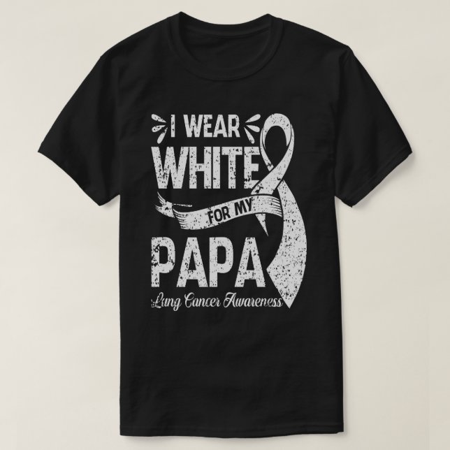 I Wear White For My PAPA Lung Cancer Awareness  T-Shirt (Design Front)