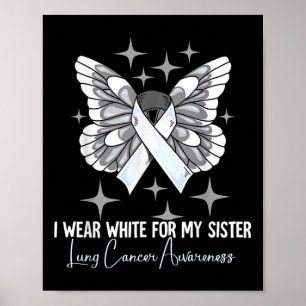 I Wear White For My Sister Lung Cancer Awareness Poster