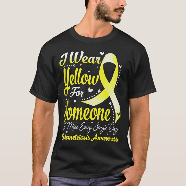 I Wear Yellow For Someone ENDOMETRIOSIS Awareness T-Shirt (Front)
