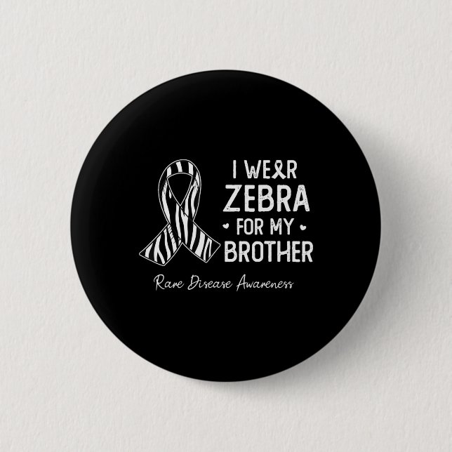 I wear Zebra For My brother Rare Disease awareness 6 Cm Round Badge (Front)