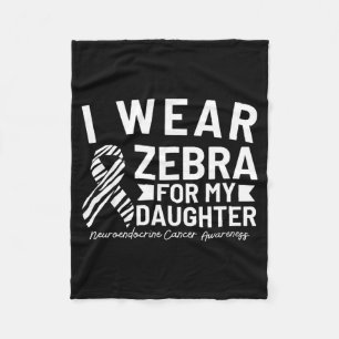 I wear zebra for my daughter neuroendocrine cancer fleece blanket
