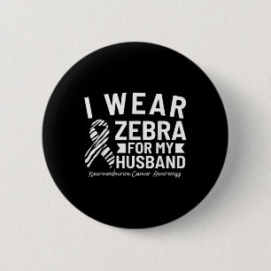 I Wear Zebra For My Husband Neuroendocrine Cancer  6 Cm Round Badge