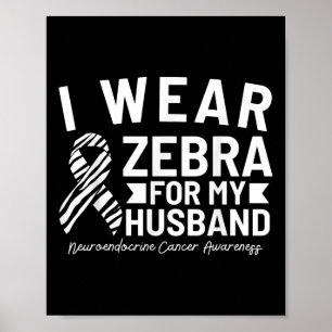 I Wear Zebra For My Husband Neuroendocrine Cancer  Poster