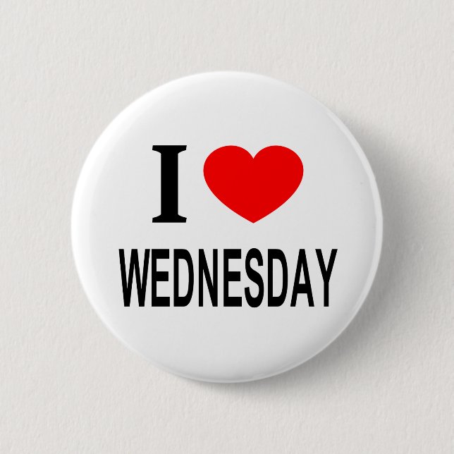 I ❤️ WEDNESDAY I LOVE WEDNESDAY I HEART WEDNESDAY 6 CM ROUND BADGE (Front)