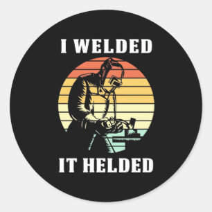 I Welded It Helded Classic Round Sticker