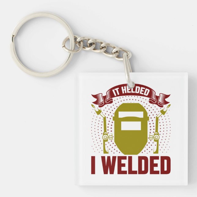 I WELDED IT HELDED, Funny Welder Quote Key Ring (Front)
