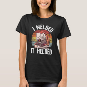 I Welded It Helded Joke Steel Metal Worker Vintage T-Shirt