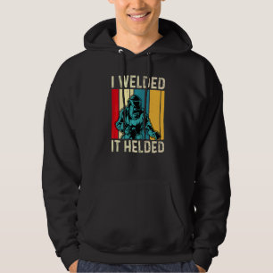 I Welded It Helded  Welder Welding Mens Dad Father Hoodie