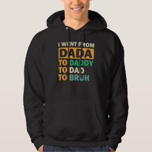 I Went From Dada To Daddy To Dad To Bruh Fathers D Hoodie