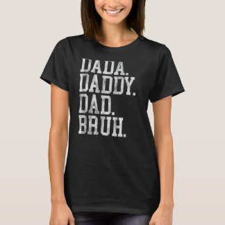 I Went From Dada To Daddy To Dad To Bruh Funny Fat T-Shirt