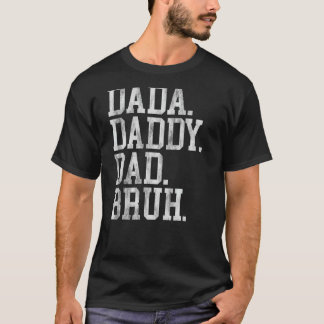 I Went From Dada To Daddy To Dad To Bruh Funny Fat T-Shirt