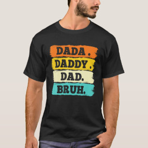 I Went From Dada To Daddy To Dad To Bruh Vintage F T-Shirt