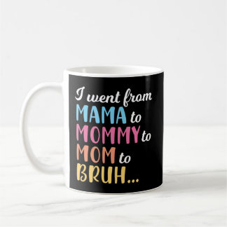 I Went From Mama Mummy Mum Bruh Coffee Mug